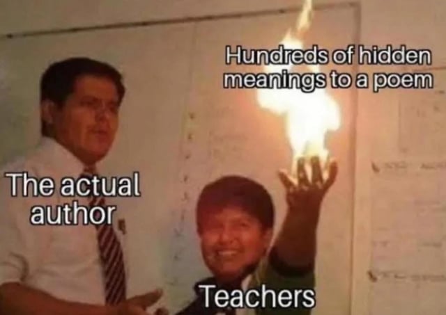 A meme depicting two real people in a classroom-like setting. On the left, a person labeled 'The actual author' stands with a neutral expression. On the right, another person labeled 'Teachers' smiles while holding up a hand with flames, symbolizing exaggerated interpretation. The text overlay reads 'Hundreds of hidden meanings to a poem,' humorously contrasting the simplicity of the author's intent with teachers' tendency to overanalyze literary works.