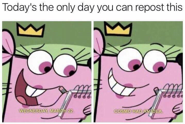 This is a two-panel meme featuring the character Cosmo from the animated show The Fairly OddParents. The text at the top of the meme states 'Today's the only day you can repost this'. The left panel shows Cosmo grinning excitedly while holding a pencil and notepad, labeled with the date 'WEDNESDAY, MARCH 22.'. The right panel shows Cosmo with a wider, smug mischievous grin, with the label 'COSMO HAD AN IDEA.'. The joke plays on common annual repost meme trends: the meme implies Cosmo invented the rule that this meme can only be shared on March 22 each year, tricking users into reposting it every year on that date.