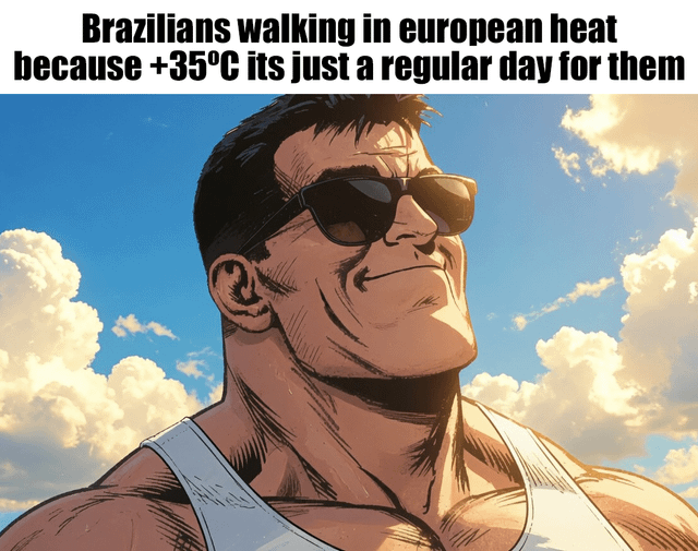 This is a single-panel comic-style meme featuring a heavily muscled, confident man in sunglasses and a white tank top looking smugly upward against a bright, sunny sky with puffy clouds. The text at the top of the image jokes that Brazilian people are completely unfazed by 35°C summer heat when visiting Europe, as this temperature is a normal everyday occurrence in their home country, contrasting with how extreme this level of heat often feels to local European residents, specifically referencing Berlin in the original post context.