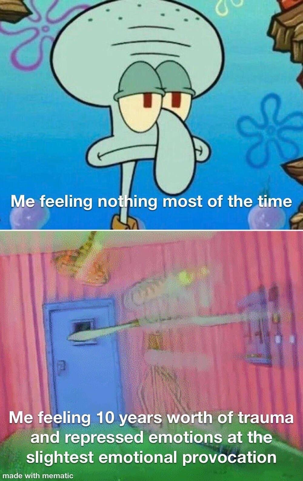 This is a two-panel reaction meme using footage from the animated series SpongeBob SquarePants. The top panel features Squidward Tentacles with a completely apathetic, deadpan, unemotional expression, paired with the text 'Me feeling nothing most of the time'. The bottom panel shows a chaotic, blurry shot of Squidward being violently thrown backwards through a wall, paired with the text 'Me feeling 10 years worth of trauma and repressed emotions at the slightest emotional provocation'. The meme humorously highlights the common experience of maintaining emotional numbness for extended periods before having an extreme, disproportionate overreaction to a small minor trigger, caused by accumulated unprocessed negative feelings.