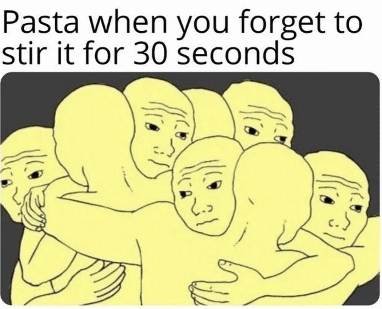The meme features a top text line that reads "Pasta when you forget to stir it for 30 seconds", paired below with a cartoon illustration of a cluster of pale yellow, Wojak-style humanoid figures clinging and wrapping around each other in a tangled, merged clump, all wearing tired, resigned, lifeless expressions. The joke draws an absurd, relatable comparison between the clumped, stuck-together pasta that forms when you fail to stir it while cooking, and the tangled mass of merged human characters in the illustration.
