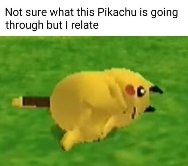 The meme consists of text at the top reading 'Not sure what this Pikachu is going through but I relate', placed above a low-resolution, low-poly 3D model of Pikachu from a classic Pokémon video game. The Pikachu appears disoriented, wobbly, and visibly distressed as it moves unsteadily across a green grass background. The humor comes from the relatable sentiment that the viewer understands the Pikachu's unstated distress, even without knowing what is causing it, and sees their own experiences of stress or overwhelm reflected in the character.