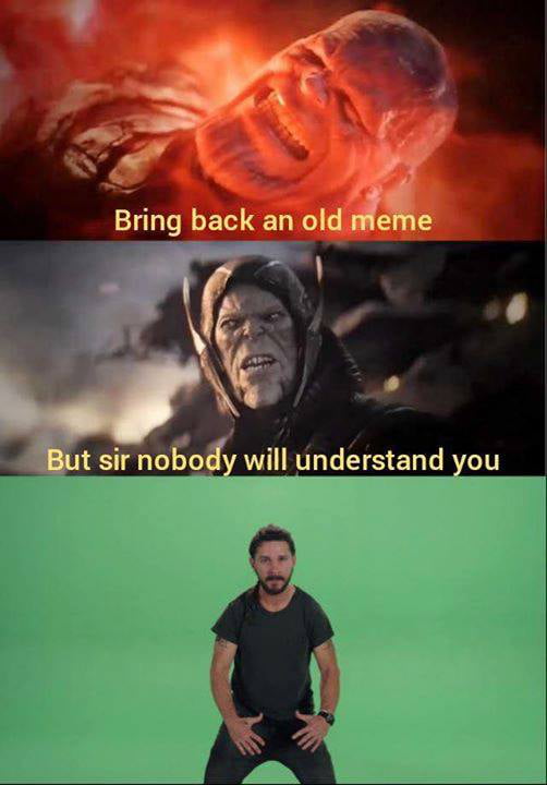 This three-panel collage meme uses Marvel's Thanos and the iconic Shia LaBeouf 'Just Do It' meme to joke about reviving old internet memes. The top panel shows a fiery, determined Thanos with the caption 'Bring back an old meme'. The middle panel features a weary, skeptical alternate Thanos saying 'But sir nobody will understand you'. The bottom panel is the classic Shia LaBeouf 'Just Do It' shot, where he stands in a green screen setup with a passionate, intense stance, serving as the punchline—ignoring the warning to proceed with reviving the old meme. The humor comes from the nostalgia for forgotten internet memes, and the contrast between cautious doubt and the unapologetic, pushy energy of the Shia LaBeouf meme, which is itself an old, beloved internet joke.