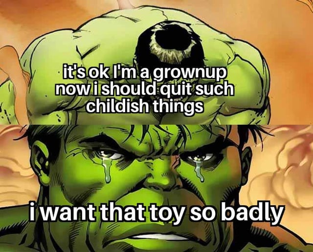 A meme featuring a close-up of Marvel Comics' Hulk, displaying a conflicted expression with tears streaming down his green face. The image includes two text overlays: the top text reads 'it's ok I'm a grownup now i should quit such childish things,' reflecting an adult's resolve to be responsible, while the bottom text contradicts this with 'i want that toy so badly,' revealing his unfiltered, childlike desire. The contrast between Hulk's tough exterior and vulnerable, tearful expression amplifies the humor and relatability of struggling with letting go of childish joys as an adult.