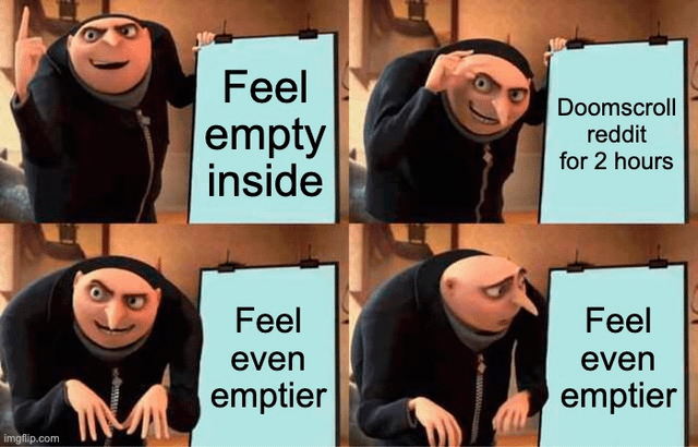 A four-panel meme featuring Gru from the animated film 'Despicable Me.' In the first panel, Gru holds a sign reading 'Feel empty inside' with a confident expression. The second panel shows him holding 'Doomscroll reddit for 2 hours' while looking thoughtful. The third and fourth panels both display 'Feel even emptier,' with Gru appearing increasingly resigned. The humor lies in the 'flawless strategy' being a self-defeating cycle where doomscrolling worsens emptiness, highlighting a relatable social media behavior.
