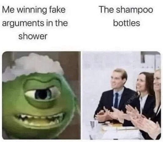 This is a two-panel relatable comedy meme. The left panel features an edited image of Mike Wazowski from the animated film Monsters, Inc., with white shower lather or shaving cream placed on top of his head to imply he is in the shower; he wears a smug, self-satisfied smirk. Text above this panel references the extremely common experience of people replaying past or hypothetical arguments in their heads while showering and imagining they deliver the perfect winning lines. The right panel shows a group of formally dressed business people sitting and clapping politely with pleased expressions. Text above this panel frames the shampoo and body wash bottles present in most showers as the impressed audience applauding the user's fake argument win.