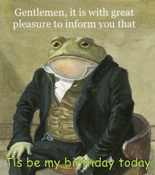 An image of an anthropomorphic frog dressed in formal attire, including a black suit jacket, white collared shirt, and brown vest, sitting upright on a wooden chair against a plain, muted background. The frog has large, round eyes and a neutral expression. Two text elements are overlaid: the top text in white reads 'Gentlemen, it is with great pleasure to inform you that', and the bottom text in yellow reads 'Tis be my birthday today'. The humor arises from the contrast between the frog's formal appearance and the casual, grammatically non-standard birthday announcement ('Tis be instead of 'It is').