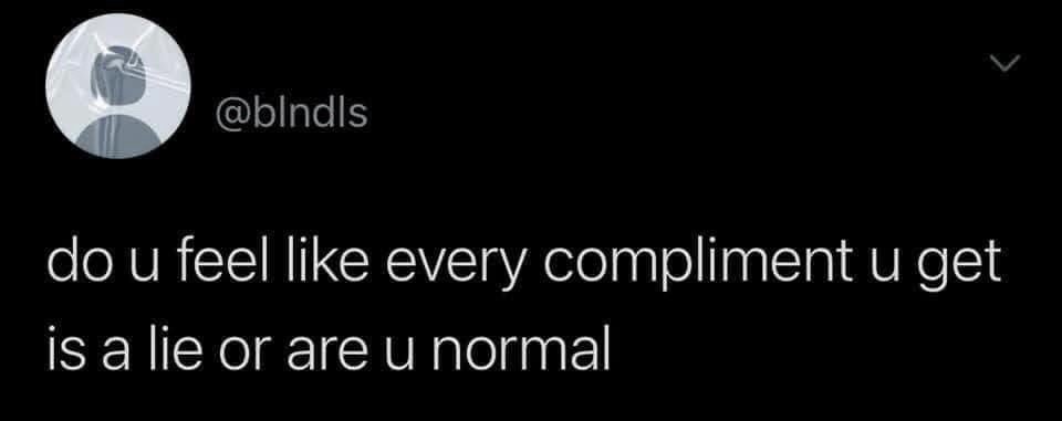 This is a screenshot of a post from the X (formerly Twitter) platform. The post by user @blndls asks 'do u feel like every compliment u get is a lie or are u normal', which is a humorous relatable question targeting people who experience low self-esteem, imposter syndrome, or difficulty accepting positive feedback, framing this distrust of compliments as an abnormal experience for comedic effect.