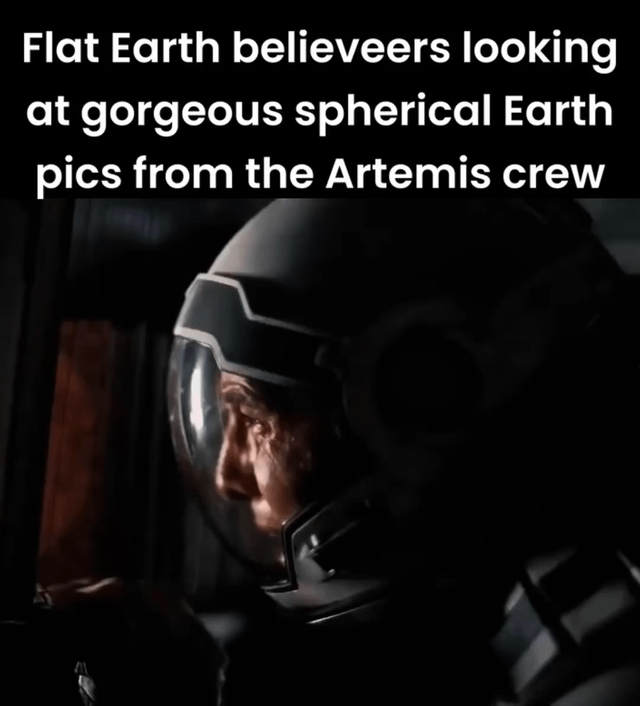 This meme pokes fun at flat Earth conspiracy theorists, visualizing their reaction when looking at new photos of a spherical Earth captured by NASA's Artemis program crew. It uses a dramatic close-up shot of an astronaut (Joseph Cooper from the film *Interstellar*) staring out a spacecraft window to represent this uncomfortable confrontation with evidence that contradicts their conspiracy belief. The on-image text contains a minor typo, spelling 'believers' as 'believeers'.