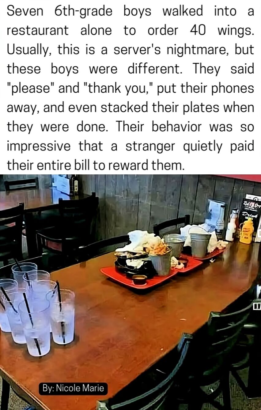 This image is a feel-good real-life story post combining text and a restaurant table photo. The top text recounts that seven 6th-grade boys visited a restaurant alone to order 40 wings; defying the common expectation of rowdy children being a server's challenge, they demonstrated exceptional politeness: using "please" and "thank you", putting away their phones, and stacking their plates after finishing their meal. A stranger observing their respectful behavior was so impressed that they anonymously paid the boys' entire bill as a reward. The lower portion of the image shows the restaurant table after the boys left, with neatly stacked trays, empty drinking glasses, and leftover food containers, visually confirming that they cleaned up their dining area as described.