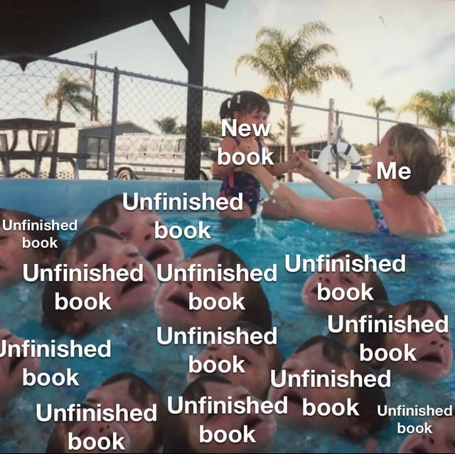 A meme image set in a pool场景 where a woman labeled 'Me' reaches toward a child labeled 'New book', while numerous children in the pool water are each labeled 'Unfinished book'. This visual humorously depicts the common experience of starting a new book before finishing many existing ones, with the 'Unfinished book' children symbolizing the pile of incomplete reads surrounding the person.