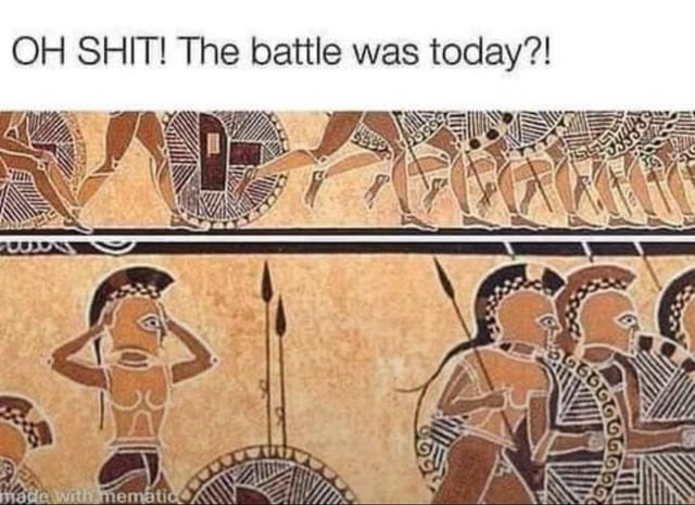 A meme combining an ancient Greek pottery painting (likely black-figure or red-figure style) with modern humorous text. The artwork depicts Greek hoplite warriors in battle gear, with one warrior appearing to react with shock. The overlaid text at the top reads 'OH SHIT! The battle was today?!', creating a comedic contrast between the historical scene and a relatable modern moment of forgetting an important event. The bottom of the image has a watermark indicating it was made with the 'mematic' meme generator.