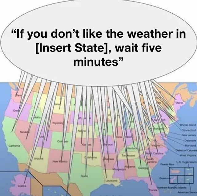 A humorous meme featuring a colorful map of the contiguous United States (with Alaska and Hawaii insets) where each state is labeled. At the top of the image, a large white speech bubble contains the text: "If you don't like the weather in [Insert State], wait five minutes". Multiple thin white lines radiate downward from the speech bubble, visually connecting it to every individual state on the map. This design comically suggests that every U.S. state claims their weather is uniquely variable, with the shared joke applied universally across regions.