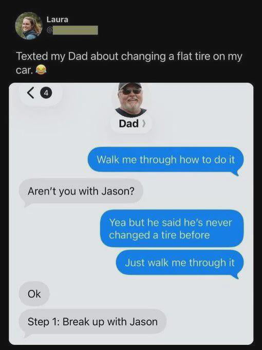 This image is a screenshot of a shared text conversation between a daughter named Laura and her father. Laura texts her dad asking for step-by-step instructions to change a flat tire on her car, explaining that she is with her partner Jason who has never changed a tire before. When she repeatedly asks her dad to walk her through the process, his very first piece of advice is to break up with Jason, creating a funny, sarcastic dad joke that pokes fun at Jason being unhelpful in this situation.