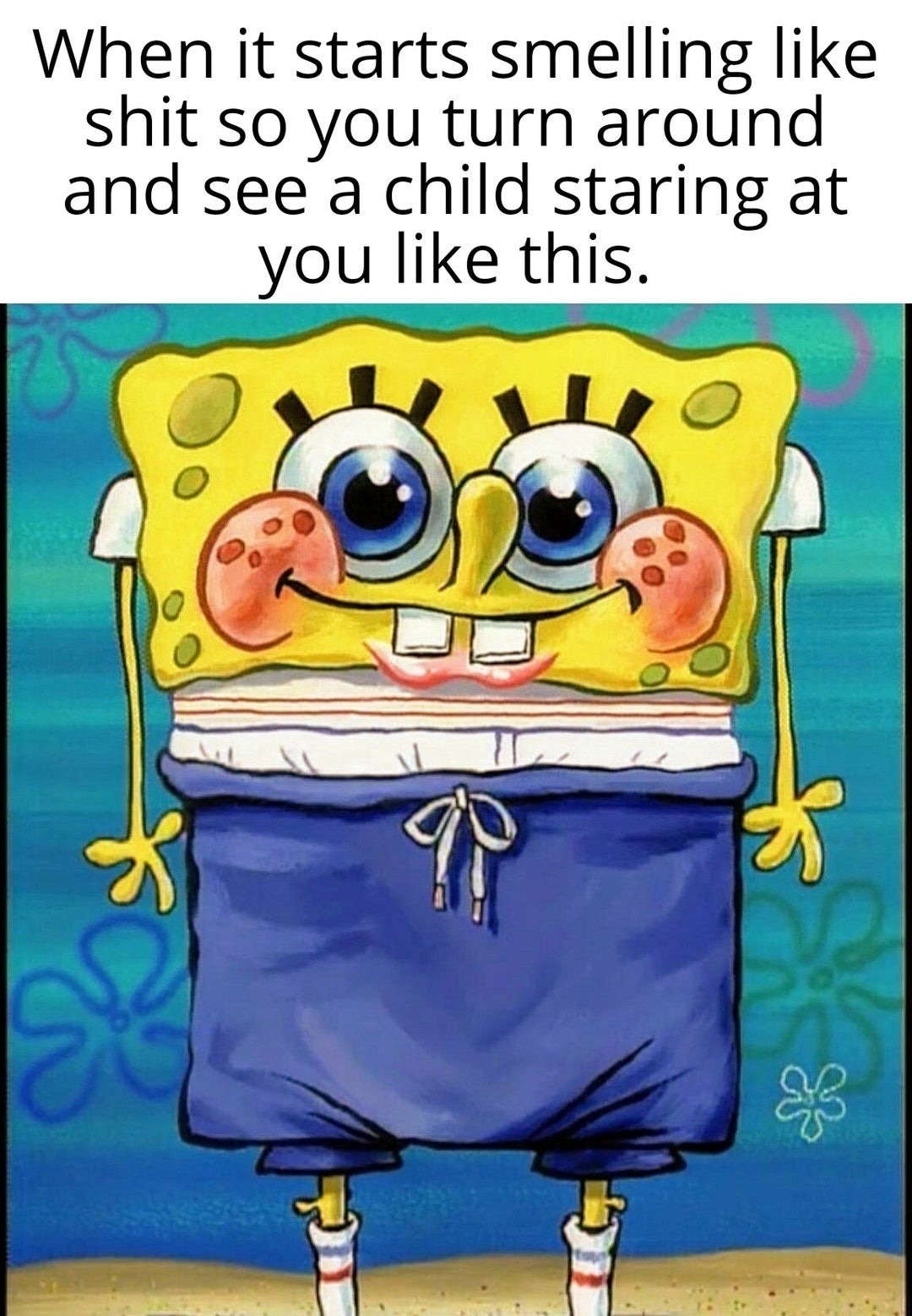 This meme pairs a top text caption with a screenshot of the cartoon character SpongeBob SquarePants. The top text reads "When it starts smelling like shit so you turn around and see a child staring at you like this." The SpongeBob image depicts the character with wide, glistening blue eyes, blushing rosy cheeks, and an awkward, overly innocent smile. The joke implies the child in the scenario is responsible for the bad smell, usually from a potty accident, and is trying to act innocent to avoid being blamed, playing on the relatable experience of caregivers recognizing this specific guilty, sweet stare from children after they do something they know is wrong.