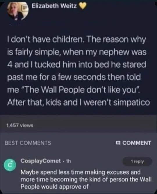 A screenshot of a social media post by Elizabeth Weitz recounting a story about her 4-year-old nephew. After tucking him into bed, the nephew stared past her and said, 'The Wall People don't like you,' leading Elizabeth to state she no longer gets along with kids. The post has 1,457 views. Below the post is a top comment from CosplayComet suggesting she 'spend less time making excuses and more time becoming the kind of person the Wall People would approve of.' The image is presented as a meme on 9Gag with the original title 'They're always judging you, Rebecca.'