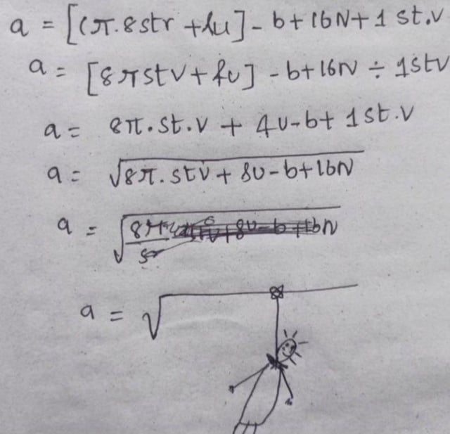 The image displays a piece of paper with handwritten, nonsensical mathematical equations. The equations contain jumbled variables and symbols (e.g., "π.8str", "stv", "4u-b+1st.v") that do not form coherent math. The equations progress down the page, with some crossed-out parts, and culminate in a square root symbol at the bottom. Attached to the square root symbol is a rope from which a simple stick figure is hanging; the stick figure has a distressed expression, with lines indicating a sweat drop or stress. The overall effect is a humorous, absurd take on complex math problems, using nonsensical equations paired with a visual joke of a stick figure "hanging" from the math symbol.