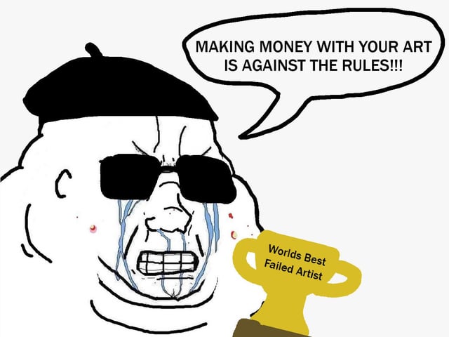 A crudely drawn meme featuring an original animated character with a beret, oversized sunglasses, and intense crying (visible tears streaming down, red marks on cheeks). The character holds a yellow trophy labeled 'Worlds Best Failed Artist' and has a speech bubble stating 'MAKING MONEY WITH YOUR ART IS AGAINST THE RULES!!!'. The character's expression is a mix of distress, anger, and frustration, emphasizing the satirical theme of artists struggling to profit from their work, leading to being labeled a 'failed artist'.
