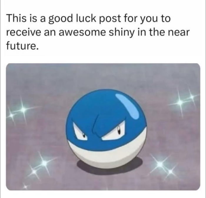 This meme consists of a top text block above an image of the rare shiny variant of the Pokemon character Voltorb, which is surrounded by sparkles to indicate its rare status. The text reads "This is a good luck post for you to receive an awesome shiny in the near future." It is shared as an alternative to the popular "owl of infinite luck" good luck meme, intended to wish Pokemon game players luck in finding rare shiny Pokemon variants.