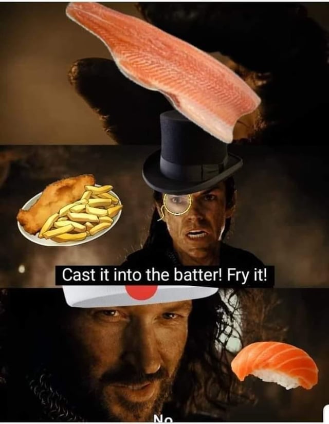 A multi-panel meme featuring a movie character reacting to food items, contrasting Japanese sushi with Western fried fish. The top panel shows a piece of raw salmon above the character. The middle panel includes a plate of fish and chips to the left, with the text overlay 'Cast it into the batter! Fry it!' (a parody of the Lord of the Rings quote 'Cast it into the fire!'). The bottom panel shows the character wearing a Japanese flag headband with a sushi nigiri piece nearby, implying a rejection with 'No'.