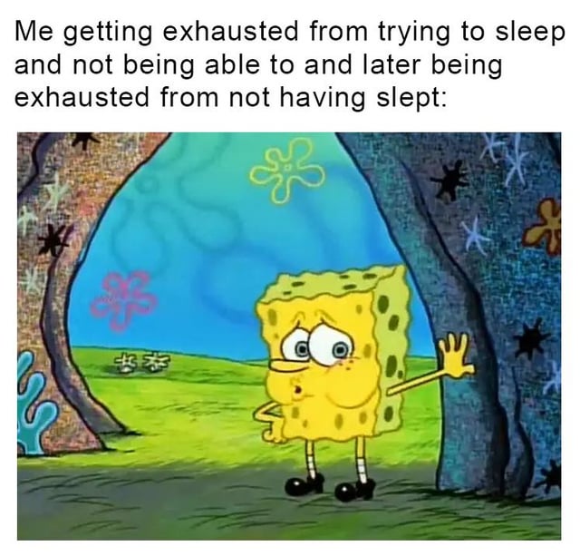 The meme features text at the top that reads "Me getting exhausted from trying to sleep and not being able to and later being exhausted from not having slept:", followed by a screenshot of the cartoon character SpongeBob SquarePants looking extremely fatigued. He is leaning against a tree with one outstretched hand, has droopy tired eyes, and a drained expression, set against a typical Bikini Bottom background from the show. The meme humorously depicts the relatable frustrating cycle of insomnia, where a person gets tired both from expending effort trying to fall asleep unsuccessfully, and then from the resulting lack of sleep afterwards.
