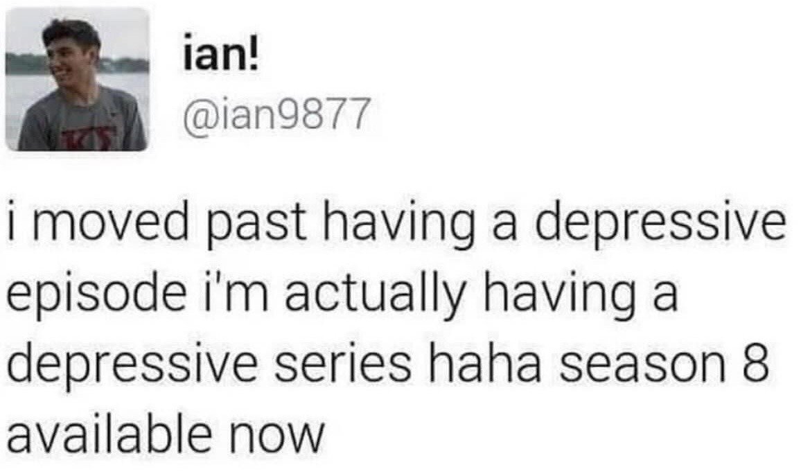 This image is a screenshot of a public X (formerly Twitter) post from user @ian9877. The post uses dark, self-deprecating humor to discuss experiences with chronic depression: the author jokes that they have moved past having isolated depressive episodes, and instead their ongoing depression is now a full TV series, currently on its 8th season and available to experience now. The profile picture of the user shows a young man smiling while standing outside near a body of water.