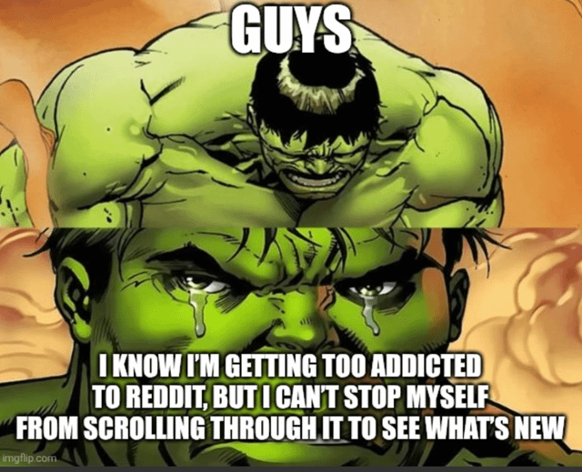 A two-panel meme featuring the Hulk from Marvel Comics. The top panel shows Hulk with an angry, shouting expression, his muscles bulging, and the text 'GUYS' above him. The bottom panel is a close-up of Hulk's face with a sad, tearful expression (tears visible under his eyes), accompanied by the text 'I KNOW I'M GETTING TOO ADDICTED TO REDDIT, BUT I CAN'T STOP MYSELF FROM SCROLLING THROUGH IT TO SEE WHAT'S NEW'. The contrast between Hulk's typically aggressive demeanor and his vulnerable, conflicted state humorously portrays the relatable struggle of social media addiction.
