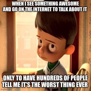 The meme features an animated boy with a sad and disappointed expression, leaning on a windowsill and looking outwards. The top text reads 'WHEN I SEE SOMETHING AWESOME AND GO ON THE INTERNET TO TALK ABOUT IT' and the bottom text states 'ONLY TO HAVE HUNDREDS OF PEOPLE TELL ME IT'S THE WORST THING EVER'. It humorously captures the frustration of encountering widespread online criticism when sharing positive experiences, reflecting relatable feelings of discouragement in internet interactions.