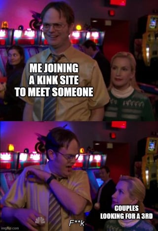 A two-panel meme using screenshots from the US TV show 'The Office.' The top panel features Dwight Schrute smiling with the text 'ME JOINING A KINK SITE TO MEET SOMEONE.' The bottom panel shows Dwight looking shocked, with Angela Martin beside him, and the text 'COUPLES LOOKING FOR A 3RD' followed by 'F**k,' humorously depicting the frustration of encountering couples seeking a third partner on kink sites instead of individual connections.
