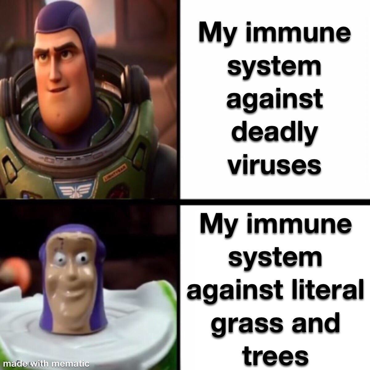 This two-panel meme uses two very different depictions of Buzz Lightyear for humorous contrast. The top left panel shows the high-quality, confident, properly animated Buzz Lightyear from the 2022 Pixar film *Lightyear*, paired with text on the right stating 'My immune system against deadly viruses', representing how effectively the immune system fights off serious viral threats. The bottom left panel shows a cheap, distorted, partially melted knockoff Buzz Lightyear toy, paired with text on the right stating 'My immune system against literal grass and trees', mocking the common relatable experience where the immune system severely overreacts to harmless common allergens like pollen from grass and trees, despite being effective against actual dangerous pathogens.