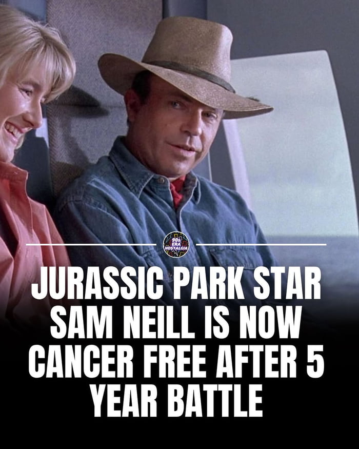 The image uses a widely recognized still from the 1993 film *Jurassic Park*, showing Sam Neill in character as Dr. Alan Grant wearing his signature tan cowboy hat, seated next to co-star Laura Dern as Dr. Ellie Sattler who is laughing on the left side of the frame. Large bold white text is overlaid at the bottom of the image, sharing the positive real-life announcement that Sam Neill, the lead star of *Jurassic Park*, has been declared cancer free after a 5-year battle with the disease.