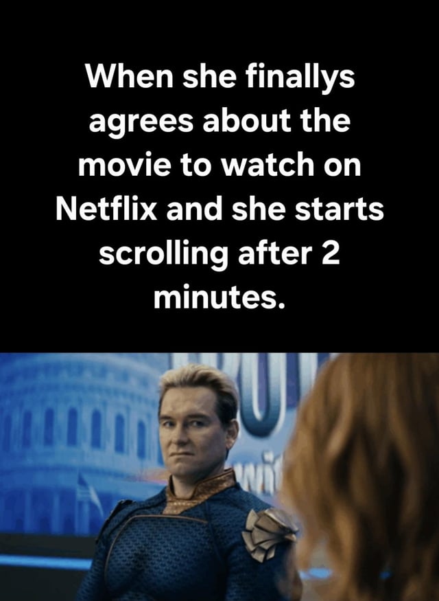 A two-part meme consisting of top text and a lower screenshot. The top text reads: 'When she finallys agrees about the movie to watch on Netflix and she starts scrolling after 2 minutes.' Below the text is a screenshot from the TV show 'The Boys,' featuring the character Homelander (in a blue superhero costume with gold accents) facing a red-haired woman (partially visible from behind). Homelander has a serious, unamused expression, likely reacting to the woman's action of scrolling through Netflix despite agreeing on a movie earlier. The background shows a blurred US Capitol building, consistent with settings from 'The Boys.'