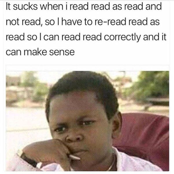 This image macro meme has two core parts: the top text jokes about the common frustration caused by the English homograph 'read', which has identical spelling for both present tense (pronounced /riːd/) and past tense (pronounced /rɛd/). The text reads: 'It sucks when i read read as read and not read, so I have to re-read read as read so I can read read correctly and it can make sense', describing the relatable experience of misinterpreting the pronunciation of 'read' on first pass and needing to re-read the sentence to parse its meaning correctly. Below the text is a widely circulated reaction photo of a young Black boy looking annoyed and confused, resting his cheek on one hand while holding a lollipop in his mouth, which visually represents the exasperated feeling described in the text.