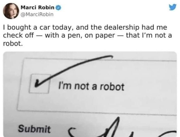 This image is a screenshot of a verified X (formerly Twitter) post from user Marci Robin. The accompanying tweet text states that when she purchased a car, the dealership required her to physically mark a checkbox with a pen on a paper form to confirm she is not a robot. Below the tweet text is a photo of the actual paper form, showing the checked box next to the text 'I'm not a robot', with a 'Submit' label and partial signature visible below the checkbox. The humor derives from the absurdity of porting the standard digital CAPTCHA anti-bot verification step, which is designed to block automated online bot activity, over to an in-person, offline transaction where a robot would not realistically be purchasing a car.
