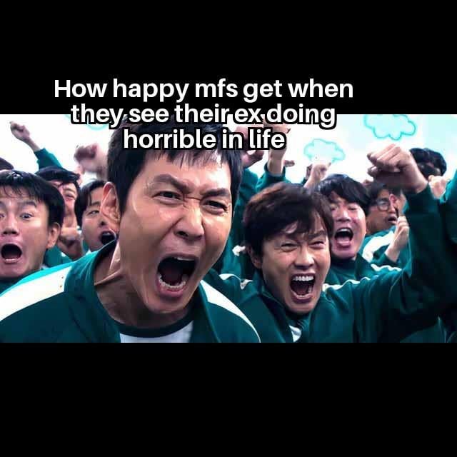 This meme uses an intense celebration scene from the Netflix show *Squid Game*, where multiple characters are screaming and cheering ecstatically with raised fists. The overlaid text jokes about the over-the-top joy people feel when they see their former romantic partner is doing poorly in life after a breakup, leaning into the relatable feeling of schadenfreude after a bad split.