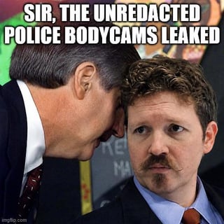 This is a classic reaction meme using a well-known press photo template. An older man in a business suit leans in to whisper into the ear of a younger man with a goatee and mustache, who wears a suit and has a visibly distressed, alarmed, worried expression. The text overlaid on the top of the image states the content of the whispered bad news: that unredacted police body camera footage has been leaked. The joke relies on common public understanding that unredacted police bodycam leaks usually contain damning, publicly damaging evidence of law enforcement misconduct, meaning the man receiving the news, implied to be an official tied to law enforcement or government, will face severe negative fallout from the leak.