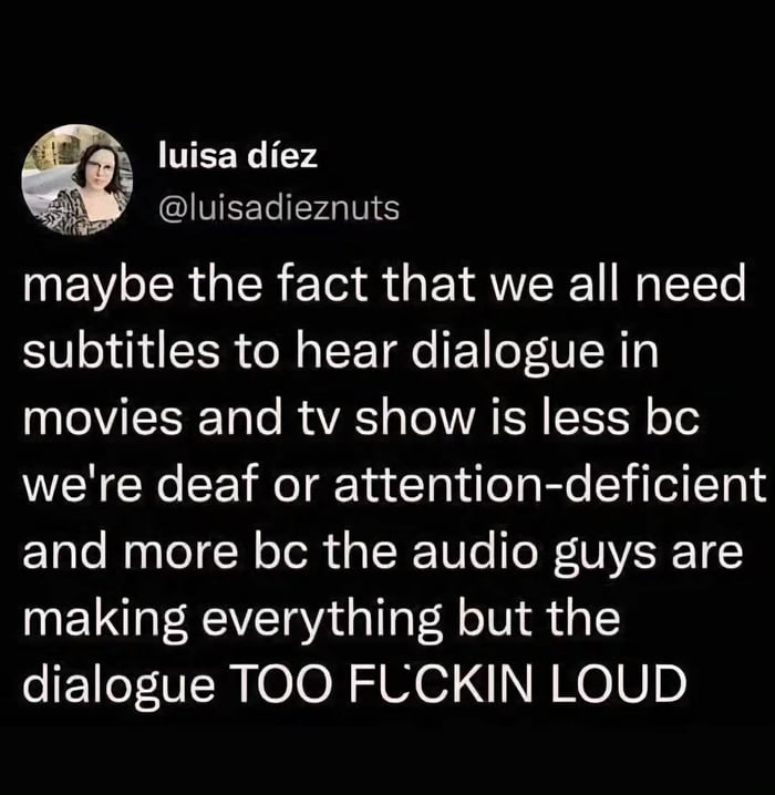 A screenshot of a social media post resembling the Twitter/X format, featuring a user's commentary on the necessity of subtitles in movies and television. The post, by 'luisa díez' with the handle '@luisadieznuts', argues that reliance on subtitles stems not from personal issues like deafness or attention-deficit, but from poor audio mixing where background sounds, music, and effects are excessively louder than dialogue. The text is displayed in white font on a black background, with the user's profile picture (showing a person in a patterned top) in the top-left corner.