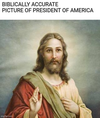 This ironic meme uses the popular 'biblically accurate' meme format to joke about American political culture. At the top, text reads 'BIBLICALLY ACCURATE PICTURE OF PRESIDENT OF AMERICA', and below is a classic traditional oil painting of Jesus Christ in his iconic blessing pose. The joke plays on the tendency within American civic religion and many conservative Christian political circles to treat the U.S. presidency with an almost divine, messianic level of reverence, so a 'biblically accurate' depiction of the president humorously turns out to be Jesus himself.