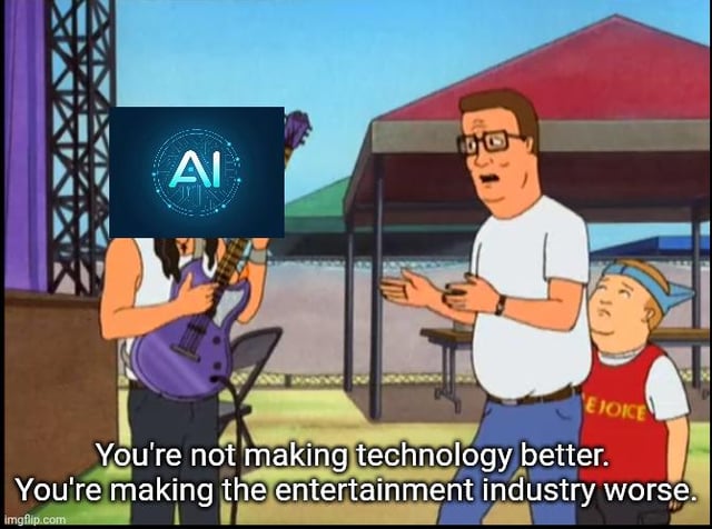 This is an edited meme using a scene from the adult animated series *King of the Hill*. In the image, character Hank Hill is speaking to a guitarist holding a purple electric guitar, whose face is covered by a glowing digital AI logo. Text at the bottom of the image reads 'You're not making technology better. You're making the entertainment industry worse.' The meme satirizes widespread criticisms of generative AI being used to replace human creators in entertainment fields, arguing that proponents of AI in creative spaces are harming the entertainment industry rather than creating meaningful technological progress, referencing the original post's point about frustration with AI proponents who cannot name a single AI-created masterpiece.