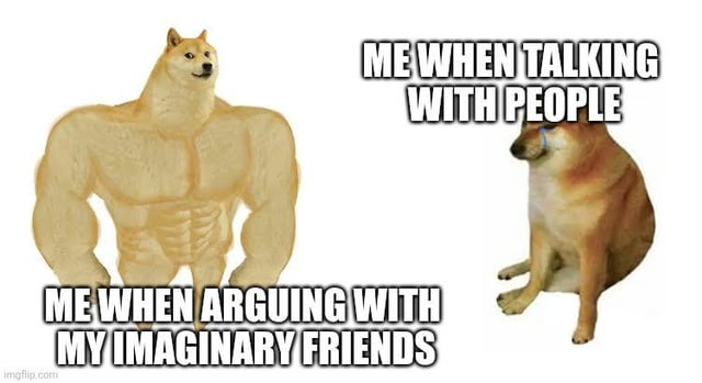 This meme uses the popular Buff Doge vs Cheems format to illustrate the experience of an autistic person with a speech impediment. On the left, the large, muscular, confident Buff Doge is labeled 'ME WHEN ARGUING WITH MY IMAGINARY FRIENDS', representing how articulate, confident, and capable the creator feels when having hypothetical conversations or arguments in their head. On the right, the small, timid, crying Cheems is labeled 'ME WHEN TALKING WITH PEOPLE', representing how anxious, overwhelmed, and unable to communicate effectively the creator feels when speaking to real people in social situations. The joke is relatable to many neurodivergent people who struggle with real-world social communication even when they can easily form coherent arguments in their own mind.