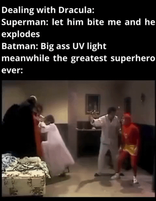 A meme contrasting how Superman and Batman would deal with Dracula (using UV light-based methods) with a humorous 'greatest superhero ever' scenario. The top text sets up the comparison: Superman suggests letting Dracula bite him to explode as UV light, Batman opts for a 'Big ass UV light,' and the punchline introduces 'the greatest superhero ever' with a screenshot of a live-action scene, likely from a comedic or low-budget TV show/movie, showing people in a room interacting in a silly, exaggerated manner.