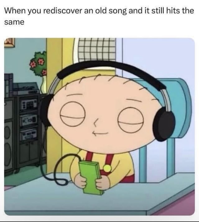 This is a relatable reaction meme using a still of Stewie Griffin from the adult animated sitcom Family Guy. Stewie is shown sitting at a desk, wearing over-ear headphones connected to a green portable music player he holds, with a relaxed, satisfied expression. The text above the image reads 'When you rediscover an old song and it still hits the same', referencing the warm, nostalgic feeling of returning to a beloved song you have not heard in a long time and enjoying it just as much as when you first loved it, matching the original Reddit thread topic about rediscovering childhood songs.