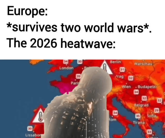 This meme jokes about the severity of predicted 2026 heatwaves in Europe. The top text states that Europe survived two world wars, followed by a visual of the T-800 Terminator character melting in front of a weather map of Europe showing record high temperatures across most of the continent, marked with heat warning icons and temperature readings as high as 39 degrees Celsius. The joke exaggerates the intensity of future European heatwaves to be more catastrophic than the world wars, referencing the trend of increasingly severe summer heatwaves hitting Europe in recent years. The original post title 'Cooking eggs on the floor rn' further emphasizes how hot the region is implied to be, to the point that eggs can be cooked directly on the ground.