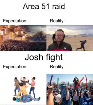 This is a 2x2 grid expectation vs reality comparison meme contrasting the outcomes of two famous viral internet events. The top section is labeled 'Area 51 raid': the 'Expectation' panel shows a dramatic, cinematic sci-fi style scene of a massive large crowd of people storming the secured Area 51 military facility with epic lighting. The 'Reality' panel for the Area 51 raid shows a sparse, empty desert landscape, with only one man standing looking at the camera, and a single other person running in the far background, reflecting the extremely low turnout of the actual event despite huge online interest. The bottom section is labeled 'Josh fight': the 'Expectation' panel shows a small, silly schoolyard scuffle between a handful of young children, suggesting the event was expected to be tiny and minor. The 'Reality' panel for the Josh fight shows a large, packed crowd of hundreds of attendees having fun, using colorful foam pool noodles as mock weapons, showing the event had a far larger, more festive turnout than anticipated. The core joke of the meme is the complete ironic reversal of expectations between the two events: the high-stakes Area 51 raid that millions online said they would attend ended up being a tiny non-event, while the low-stakes silly Josh fight that was initially a private joke ended up drawing a huge crowd and becoming a popular public event.