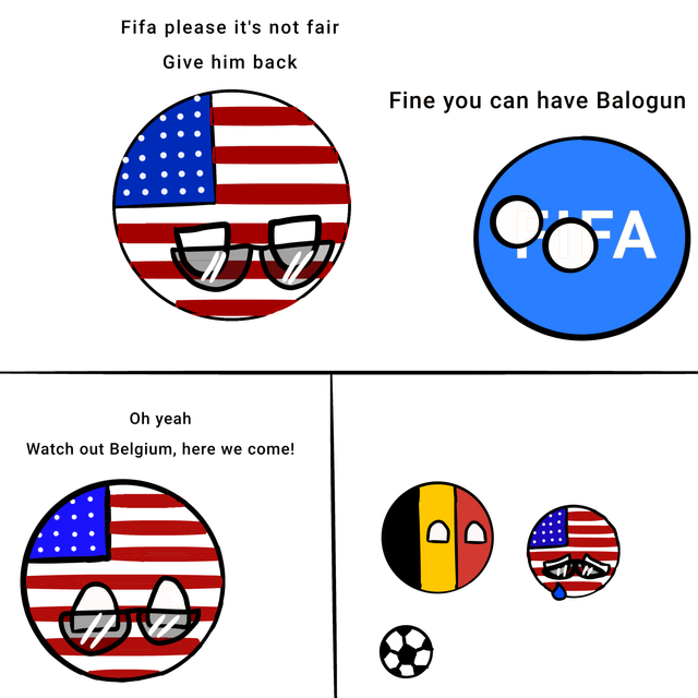 This is a four-panel countryball (Polandball) format meme referencing men's professional soccer. Panel 1: The United States countryball, designed with the US flag and wearing sunglasses, pleads to FIFA, with text above it reading "Fifa please it's not fair Give him back". Panel 2: A blue countryball representing FIFA responds with the text "Fine you can have Balogun", referencing player Folarin Balogun who was cleared to play for the US men's national team via FIFA eligibility rules. Panel 3: The US countryball is excited, with text above reading "Oh yeah Watch out Belgium, here we come!", expressing confidence ahead of a match against Belgium. Panel 4: The Belgium countryball (with Belgian flag design) stands next to a soccer ball, while a tiny, crying US countryball is shown, implying the US lost the match badly despite getting Balogun, subverting the earlier confidence for comedic effect.