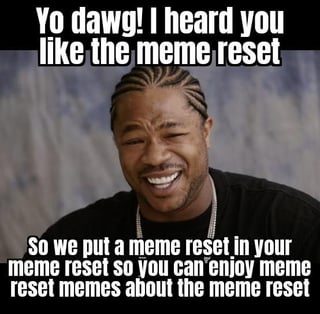A meme featuring a photograph of Xzibit, a real human, with overlaid text in the iconic 'Yo dawg' template structure. The text humorously creates a recursive joke: 'Yo dawg! I heard you like the meme reset So we put a meme reset in your meme reset so you can enjoy meme reset memes about the meme reset.' The image uses Xzibit's amused, smiling expression to enhance the lighthearted, meta commentary on meme culture, specifically referencing the concept of 'meme resets' (likely periodic revivals of old memes).
