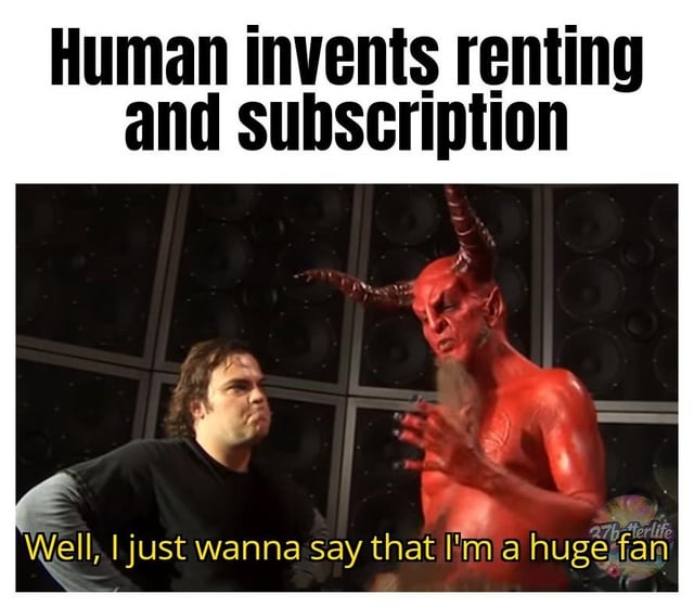 This joke meme criticizes modern recurring subscription and rental business models, framing them as one of the worst inventions created by humanity. The top text states 'Human invents renting and subscription', while the caption at the bottom has the red costumed Devil saying 'Well, I just wanna say that I'm a huge fan'. A regular man sitting beside the Devil looks at him with a disapproving, disgusted expression. The meme jokes that exploitative non-ownership recurring payment models are so evil that even the Devil himself admires the idea.