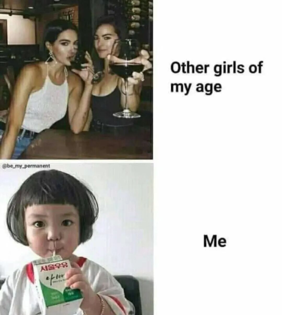 This is a two-panel comparison meme used for self-deprecating relatable humor. The top left panel features two stylish adult women sitting at a bar, drinking red wine and socializing, labeled 'Other girls of my age' to represent peers of the same age who engage in typical mature adult social activities. The bottom left panel shows popular viral Korean child Rohee, with a bob haircut, snot dripping from her nose, drinking a carton of Seoul Milk through a straw, labeled 'Me'. The joke contrasts the creator's childish, less mature lifestyle and preferences with the more grown-up behavior of people their age, a relatable feeling for many people.
