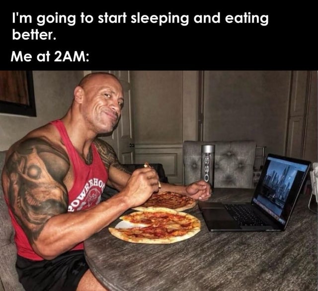 This relatable meme opens with text at the top stating 'I'm going to start sleeping and eating better.', followed by the line 'Me at 2AM:'. Below the text is a photo of Dwayne 'The Rock' Johnson, a famously fit actor and former wrestler, sitting at a table late at night with a smug smirk. He is eating two whole large pizzas while watching content on a laptop, completely disregarding the earlier healthy lifestyle goals he set for himself. The joke plays on the common experience of people making well-intentioned health plans that they immediately break when faced with late night cravings and lack of self control.