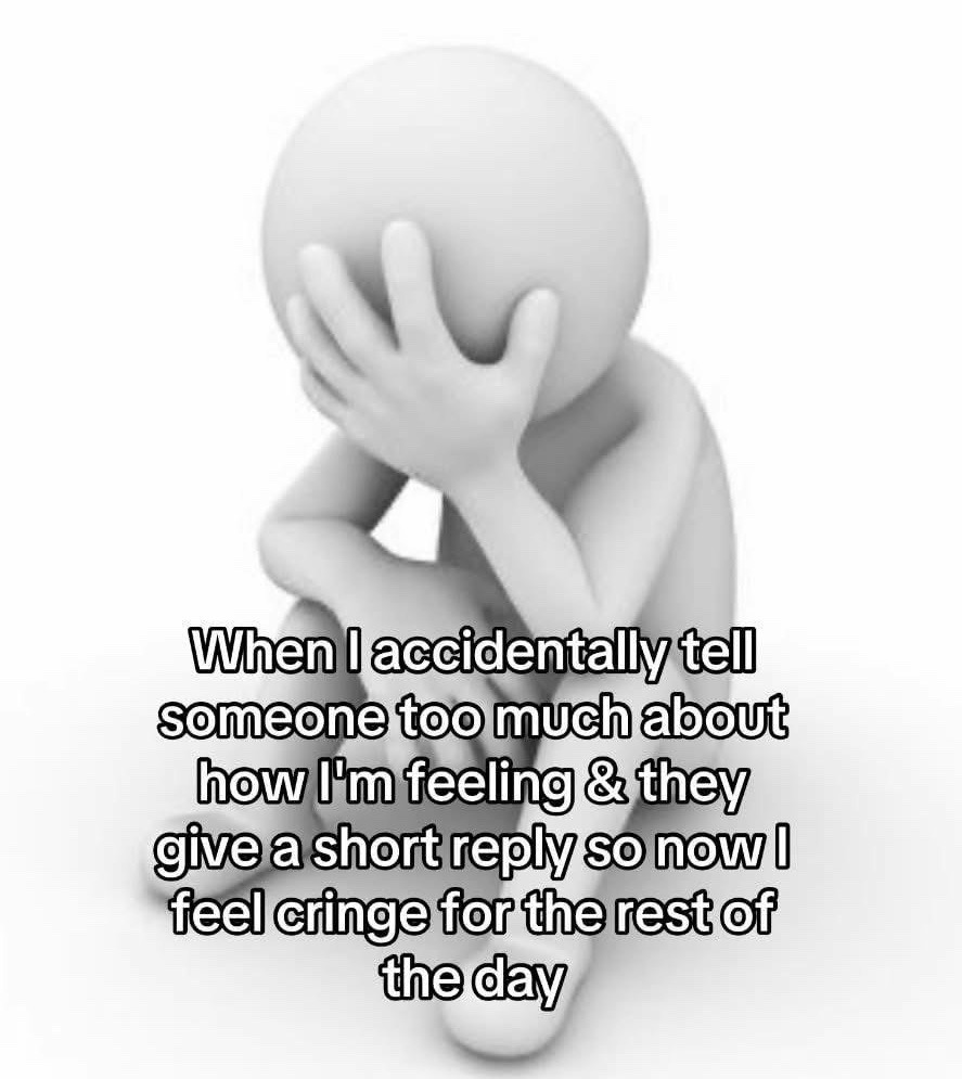 This is a single-panel relatable meme featuring a plain, featureless white 3D rendered stick figure. The figure is sitting hunched over with knees pulled close, holding one hand up to cover its entire face in a clear posture of embarrassment, regret, and secondhand cringe. Overlaid in bold black text with white outline across the lower half of the image is text describing the common experience of feeling awkward after oversharing personal emotional information and receiving an underwhelming short reply from the other person.